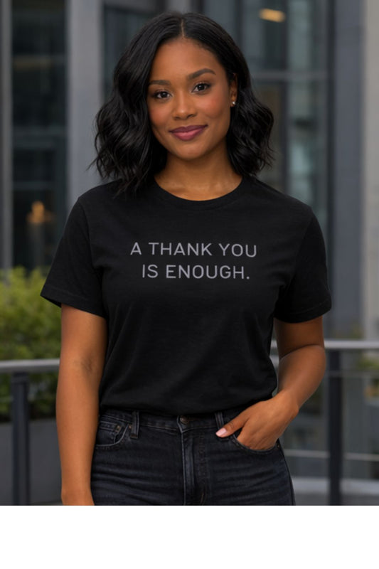 A Thank You Is Enough T-Shirt