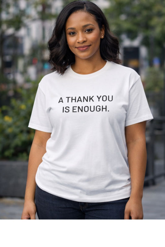 A Thank You Is Enough T-Shirt (White)