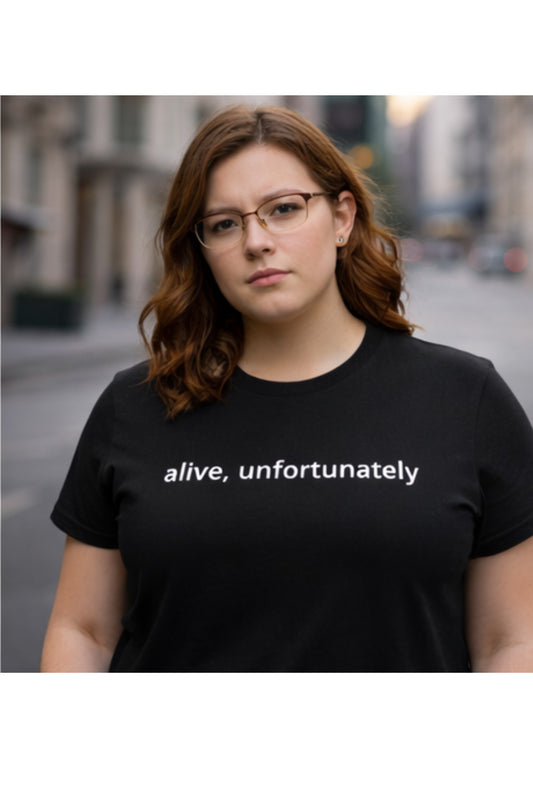 Alive, Unfortunately – Existential Humor Unisex T-Shirt