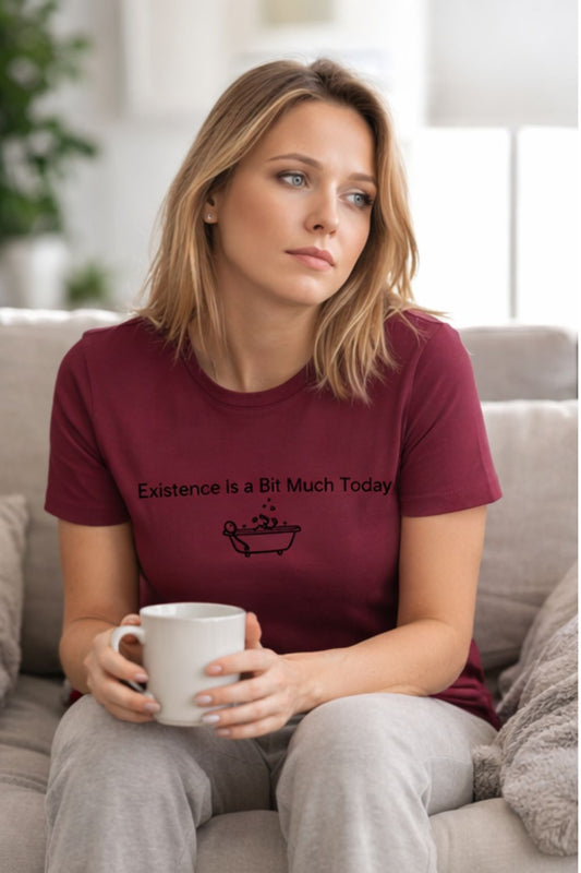 Existence is a Bit Much Today – Existential Humor Unisex T-Shirt