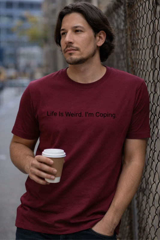 Life is Weird. I'm Coping. – Existential Humor Unisex T-Shirt