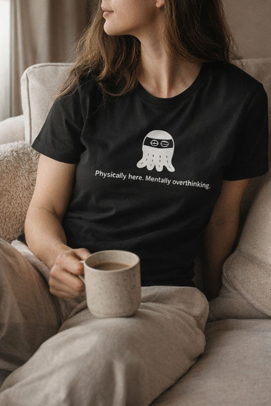 Physically here. Mentally overthinking. – Existential Humor Unisex T-Shirt