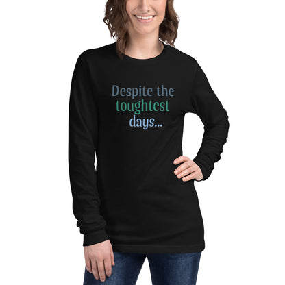 Despite the toughest days long sleeve in black — Still Here Co. apparel